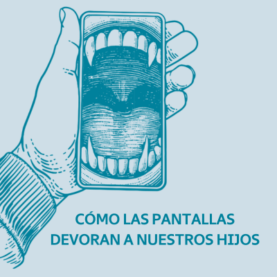 Cómo las pantallas devoran a nuestros hijos