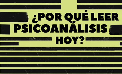 ¿Por qué leer psicoanálisis hoy?